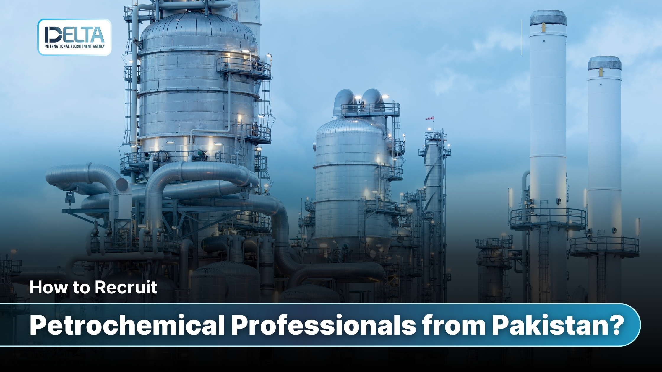 How to Recruit Petrochemical Professionals from Pakistan?